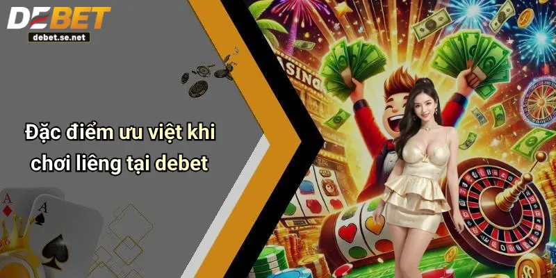 Đặc điểm ưu việt khi chơi liêng tại debet