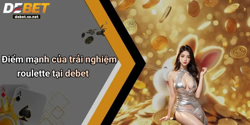 Điểm mạnh của trải nghiệm roulette tại debet