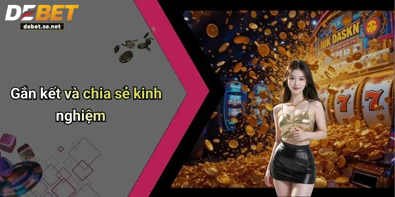 Gắn kết và chia sẻ kinh nghiệm