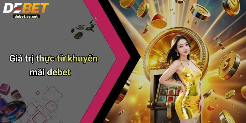 Giá trị thực từ khuyến mãi debet