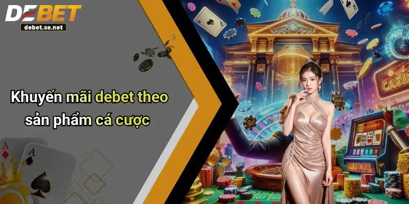 Khuyến mãi debet theo sản phẩm cá cược