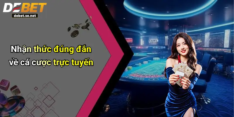 Nhận thức đúng đắn về cá cược trực tuyến